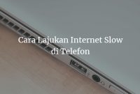 Cara Lajukan Internet Slow di Telefon