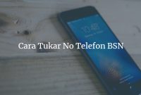 Cara Tukar No Telefon BSN Melalui Cawangan