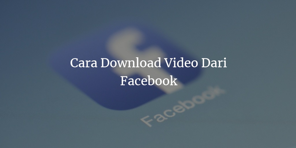 Cara Download Video Dari Facebook